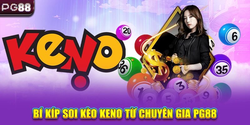 Bí kíp soi kèo Keno từ chuyên gia PG88