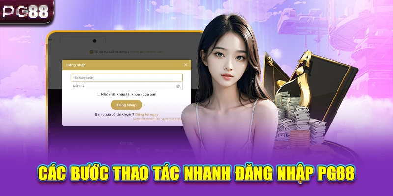Các bước thao tác nhanh đăng nhập PG88