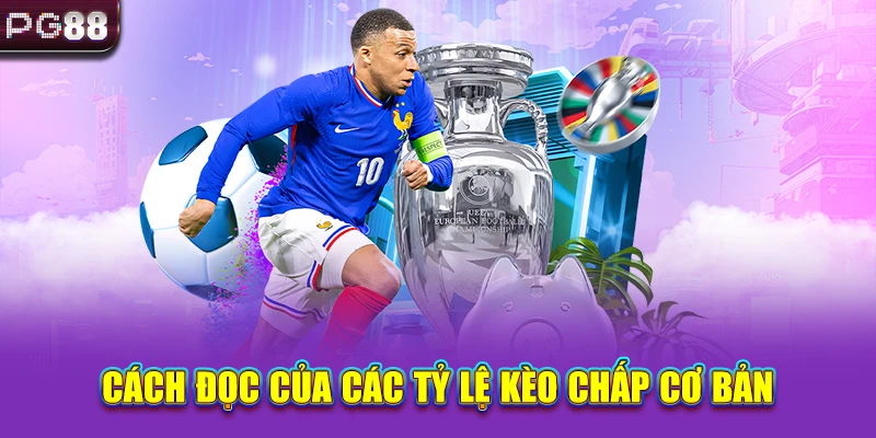 Cách đọc của các tỷ lệ kèo chấp cơ bản