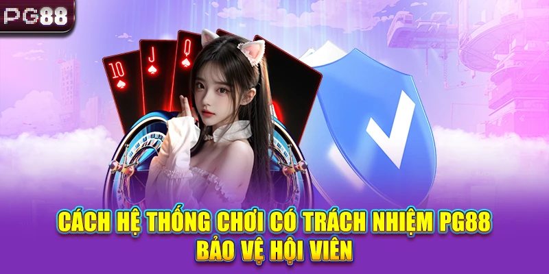 Cách hệ thống chơi có trách nhiệm PG88 bảo vệ hội viên