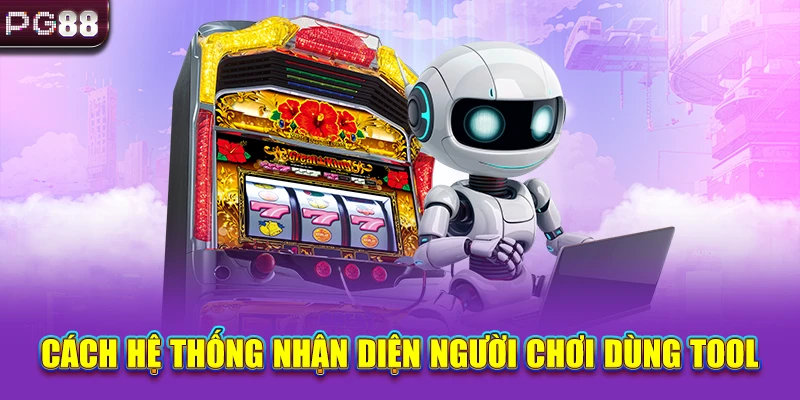 Cách hệ thống nhận diện người chơi dùng tool