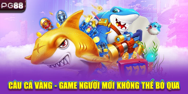 Câu cá vàng - Game người mới không thể bỏ qua