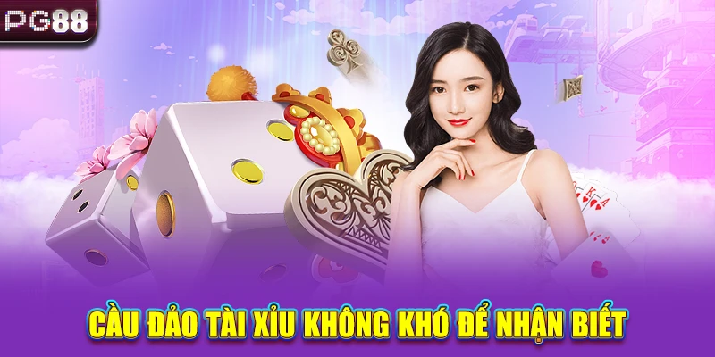Cầu đảo tài xỉu không khó để nhận biết