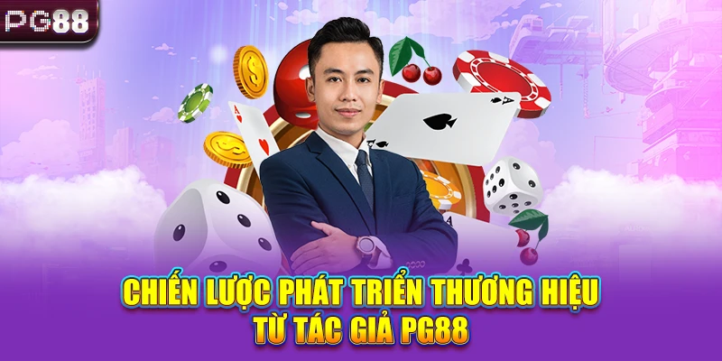 Chiến lược phát triển thương hiệu từ tác giả PG88