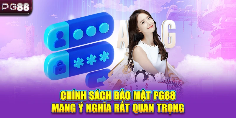 Chính sách bảo mật PG88 mang ý nghĩa rất quan trọng