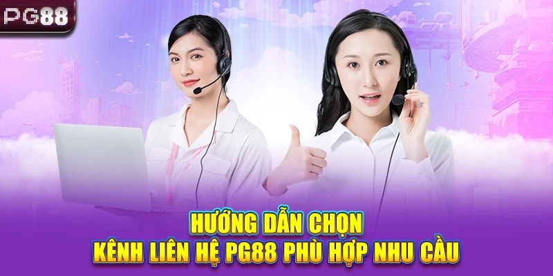 Hướng dẫn chọn kênh liên hệ PG88 phù hợp nhu cầu