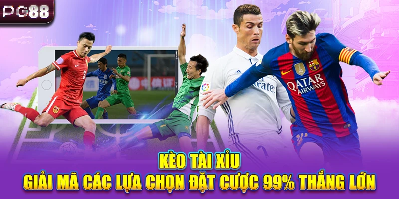 Kèo Tài Xỉu - Giải Mã Các Lựa Chọn Đặt Cược 99% Thắng Lớn