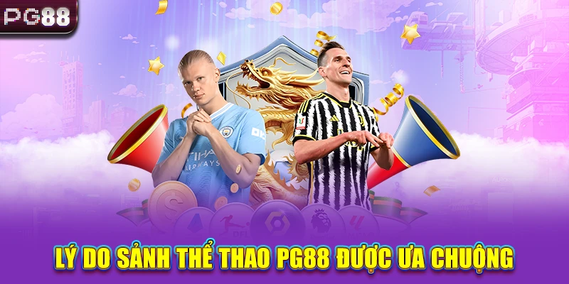 Lý do sảnh thể thao PG88 được ưa chuộng