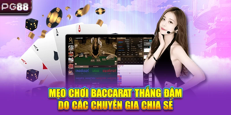Mẹo Chơi Baccarat Thắng Đậm Do Các Chuyên Gia Chia Sẻ