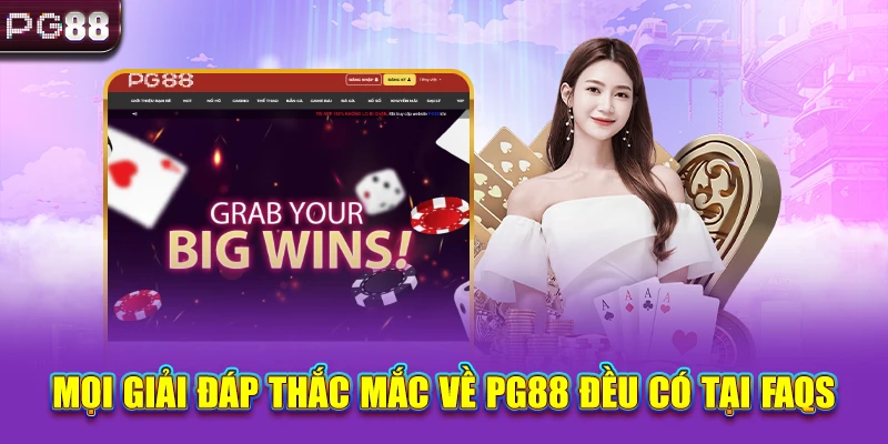 Mọi giải đáp thắc mắc về PG88 đều có tại FAQs