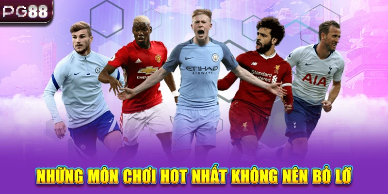 Những môn chơi hot nhất không nên bỏ lỡ