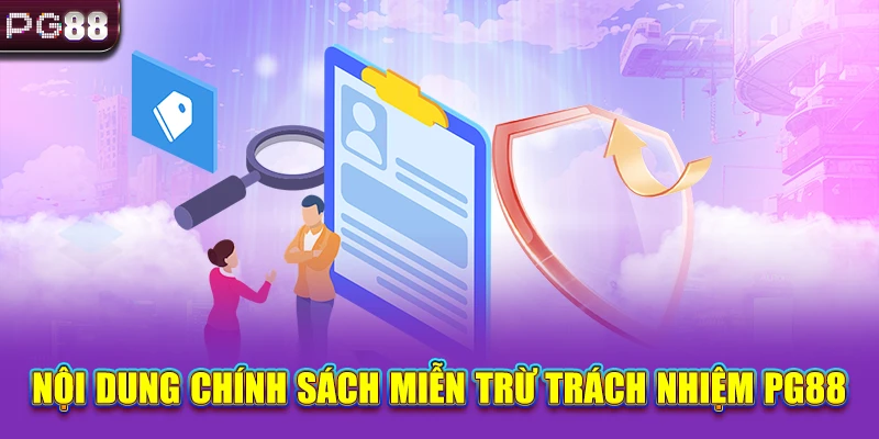 Nội dung chính sách miễn trừ trách nhiệm PG88