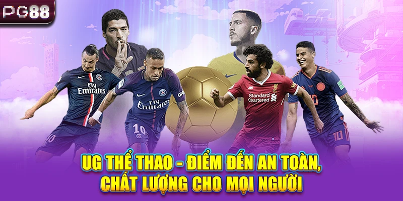 UG Thể Thao - Điểm Đến An Toàn, Chất Lượng Cho Mọi Người